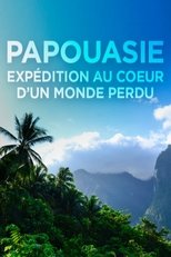 Poster for Papouasie, expédition au cœur d'un monde perdu