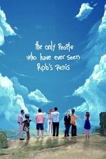 Poster for The Only People Who Have Ever Seen Rob's Penis