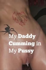 Poster for My Daddy Cumming in my Pussy