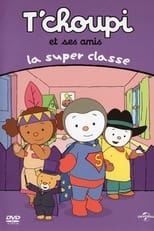 Poster for T'choupi et ses amis - La super classe 