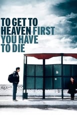 Poster for To Get to Heaven First You Have to Die