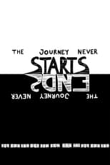 Poster for The Journey Never Starts. The Journey Never Ends