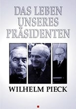 Poster for Wilhelm Pieck - Das Leben unseres Präsidenten