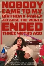 Poster for Nobody Came to My Birthday Party Because the World Ended Three Weeks Ago 