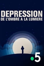 Poster di Dépression, de l'ombre à la lumière