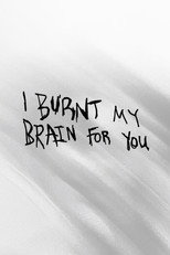 I BURNT MY BRAIN FOR YOU poster