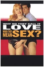 Poster for Why Do They Call It Love When They Mean Sex?
