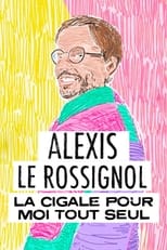 Poster di Alexis Le Rossignol - La Cigale pour moi tout seul