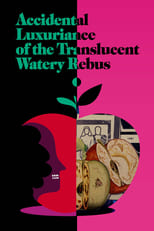 Poster for Accidental Luxuriance of the Translucent Watery Rebus