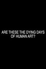 Are These the Dying Days of Human Art? poster