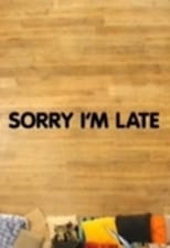 Poster for Sorry I'm Late 