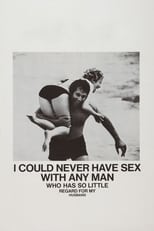 Poster for I Could Never Have Sex with Any Man Who Has So Little Regard for My Husband