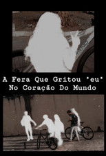 A Fera Que Gritou "eu" No Coração Do Mundo poster