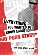 Poster of Everything You Wanted to Know About Gay Porn Stars *But Were Afraid to Ask