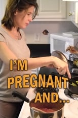 I'm Pregnant and...