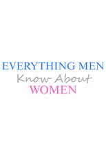 Everything Men Know About Women