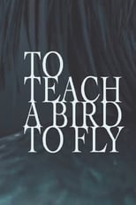 Poster for To Teach a Bird to Fly 