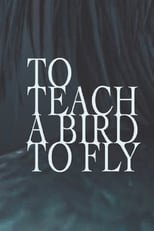 Poster for To Teach a Bird to Fly