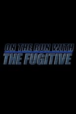 Poster for On The Run With 'The Fugitive' 