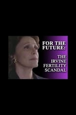 Poster di For the Future: The Irvine Fertility Scandal