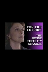 For the Future: The Irvine Fertility Scandal