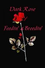 Poster for Dark Rose: Feedin' & Breedin'