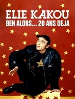 Poster for Élie Kakou, ben alors... 20 ans déjà