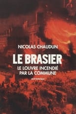 Poster for Le Brasier, Le Louvre incendié par la Commune 