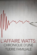 Voir L'affaire Watts : Chronique d'une tuerie familiale streaming VF gratuit 2020