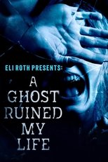 Poster for Eli Roth Presents: A Ghost Ruined My Life