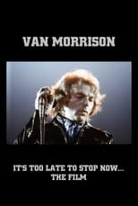 Poster for Van Morrison: It's Too Late to Stop Now... The Film