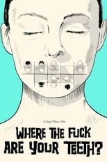 Poster for WHERE THE FUCK ARE YOUR TEETH? 