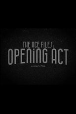 The Ace Files: Opening Act (2023)