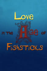 Poster for Love in the Age of Fishsticks