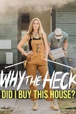 Poster for Why the Heck Did I Buy This House?