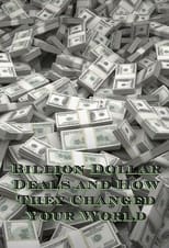 Poster for Billion Dollar Deals and How They Changed Your World