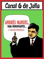 Poster for Andrés Manuel, para principiantes... y desencantados. Primera parte