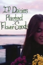 Poster for If Daisies Planted Flower Seeds 