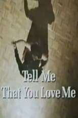 Poster for Tell Me That You Love Me