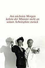 Poster for Am nächsten Morgen kehrte der Minister nicht an seinen Arbeitsplatz zurück