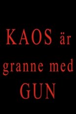 Kaos är granne med Gun