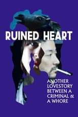 Poster for Ruined Heart: Another Love Story Between a Criminal & a Whore 