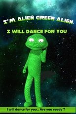 Poster di I'm Alien Green Alien: I will dance for you