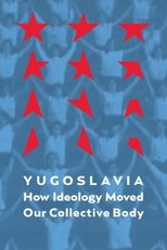 Poster for Yugoslavia: How Ideology Moved Our Collective Body