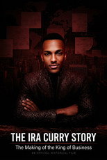 The Ira Curry Story: The Making of the King of Business