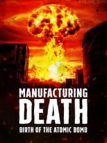 Poster for Manufacturing Death: Birth of the Atom Bomb 