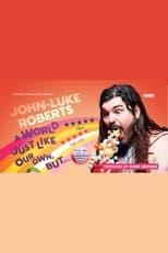 Poster for John-Luke Roberts: A World Just Like Our Own, But...