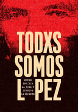 Poster for Todxs somos López. Donde empieza la vida y termina la muerte 