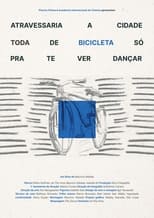 Poster for Atravessaria a cidade toda de bicicleta só pra te ver dançar 