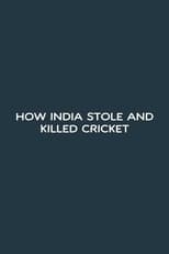 Poster for How India Stole and Killed Cricket 